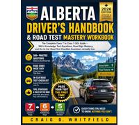 Alberta Driver's Handbook & Road Test Mastery Workbook: The Complete Class 7 to Class 5 GDL Guide - 360+ Knowledge Test Questions, Road Sign Mastery, ... Road Test Checklist Examiners Actually Use
