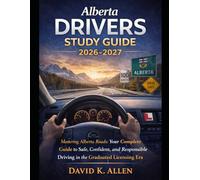 Alberta Drivers Study Guide 2026-2027: Mastering Alberta Roads: Your Complete Guide to Safe, Confident, and Responsible Driving in the Graduated Licensing Era