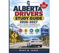 Alberta Drivers Study Guide 2026-2027: Prepare for the Class 7 Knowledge Test With Road Rules, Traffic Signs, Safe-Driving Scenarios, and Three Full-Length Practice Exam