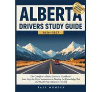 Alberta Drivers Study Guide 2026-2027: The Complete Alberta Driver's Handbook: Your Step-by-Step Companion to Passing the Knowledge Test and Mastering Defensive Driving