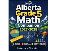 Alberta Grade 5 Math Companion 2027-2028: Every Curriculum Outcome Covered - Clear Lessons, Step-by-Step Examples, 1,000+ Practice Questions, Unit Tests & Full Solutions