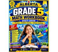 Alberta Grade 5 Math Workbook 2027-2028: Complete Practice Book with Answer Key - Aligned with Alberta Curriculum, Word Problems, Fractions, Geometry & More