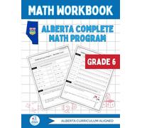 Alberta Grade 6 Math Workbook: The Ultimate Full-Year Program Covering Every Alberta Math Outcome
