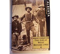 Alberta in the 20th Century Volume 1 The Great West Before 1900