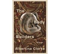 Albertine Clarke The Body Builders (Copertina rigida)