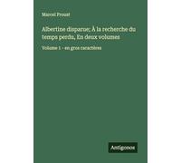 Albertine disparue; À la recherche du temps perdu, En deux volumes: Volume 1 - en gros caractères