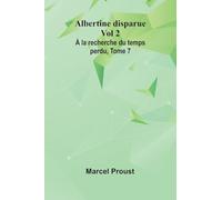 Albertine disparue Vol 2; À la recherche du temps perdu, Tome 7
