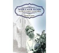 Albertine Sensk With Eager Hands The Life of Elizabeth Coleman Whit (Tascabile)