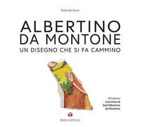 Albertino da Montone. Un disegno che si fa cammino