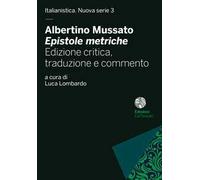Albertino Mussato, «Epistole metriche». Ediz. critica