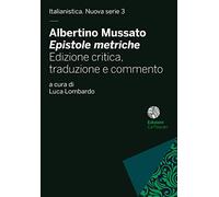 Albertino Mussato, «Epistole metriche». Ediz. critica