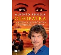 Cleopatra. La regina che sfidò Roma e conquistò l'eternità
