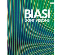 Alberto Biasi. Light visions. Visioni leggere, visioni di luce. Ediz. multilingue