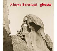 Alberto Bortoluzzi. Ghosts - [Silvana Editoriale]