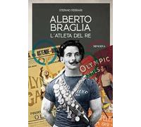 Alberto Braglia. L'atleta del Re