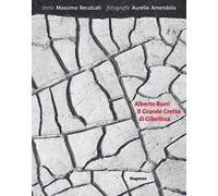 Alberto Burri. Il grande cretto di Gibellina. Ediz. illustrata