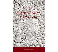 Alberto Burri. L'amicizia: arte saggistica