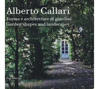 Alberto Callari. Forme e architetture di giardini. Ediz. italiana e inglese