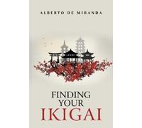 Alberto De Miranda Finding Your Ikigai (Tascabile)