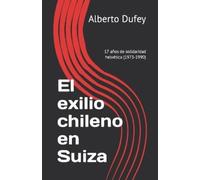 Alberto Dufey El exilio chileno en Suiza: 17 años de solidaridad hel (Tascabile)