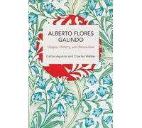 Alberto Flores Galindo: Utopia, History and Revolution