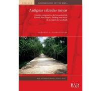 Alberto G. Flores Colin Antiguas calzadas mayas (Tascabile)