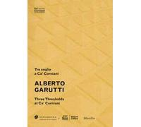 Alberto Garutti. Tre soglie a Ca' Corniani-Three Thresholds at Ca' Corniani. Ediz. bilingue
