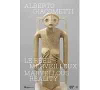 Alberto Giacometti: Le Reel Merveilleux / Marvelous Reality