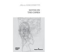 Alberto Giacometti Notes on the Copies (Tascabile)