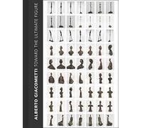 Alberto Giacometti: Toward the Ultimate Figure by Emilie Bouvard