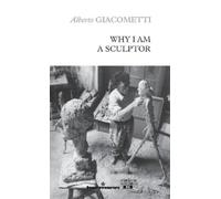 Alberto Giacometti Why I am a sculptor (Tascabile)