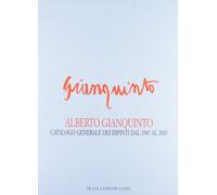 Alberto Gianquinto. Catalogo generale dei dipinti dal 1947 al 2003. Ediz. illustrata
