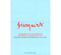 Alberto Gianquinto. Catalogo generale dei dipinti dal 1947 al 2003. Ediz. illustrata