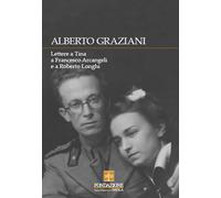 Alberto Graziani. Lettere a Tina a Francesco Arcangeli e a Roberto Longhi