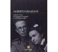 Alberto Graziani. Lettere a Tina a Francesco Arcangeli e a Roberto Longhi