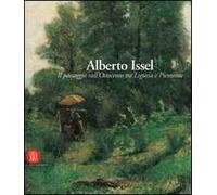 Alberto Issel. Il paesaggio nell'Ottocento tra Liguria e Piemonte. Catalogo della mostra (Rapallo, 29 aprile-30 luglio 2006). Ediz. illustrata