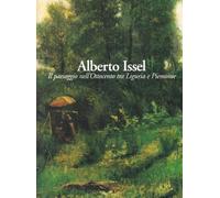 Alberto Issel. Il paesaggio nell'Ottocento tra Liguria e Piemonte. Catalog...