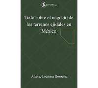Alberto Ledesma G Todo Sobre El Negocio de Los Terrenos Ejidales En (Tascabile)