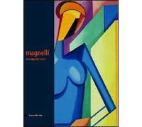 Alberto Magnelli. La magia del colore. Catalogo della mostra (Milano, 23 marzo-27 maggio 2006)