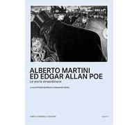 Alberto Martini ed Egar Allan Poe. Le storie straordinarie. Catalogo della mostra (Oderzo, 27 settembre 2024-25 marzo 2025). Ediz. illustrata