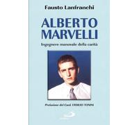 Alberto Marvelli. Ingegnere manovale della carità