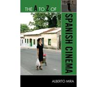 Alberto Mira The A to Z of Spanish Cinema (Tascabile) A to Z Guide Series