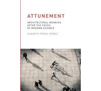 Alberto Pérez-Gómez Attunement (Tascabile) MIT Press