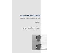 Alberto Perez-Gomez Timely Meditations, vol.1 (Tascabile)