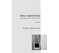 Alberto Perez-Gomez Timely Meditations, vol.2 (Tascabile)