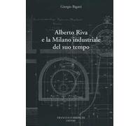 Alberto Riva e la Milano nindustriale del suo tempo