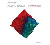 Alberto Salvati. Frammenti. Ediz. illustrata