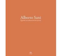 Alberto Sani. Quando la scultura diventa poesia. Ediz. illustrata