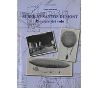 Alberto Santos Dumont, pioniere del volo. Dal 1898 al 1909 quando l'Europa mise le ali