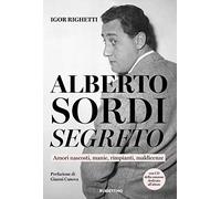 Alberto Sordi Segreto. Amori Nascosti, Manie, Rimpianti, Maldicenze